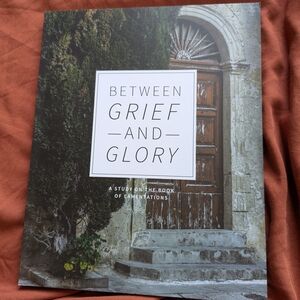 Between Grief and Glory, A Men's Study On The Book Of Lamentations